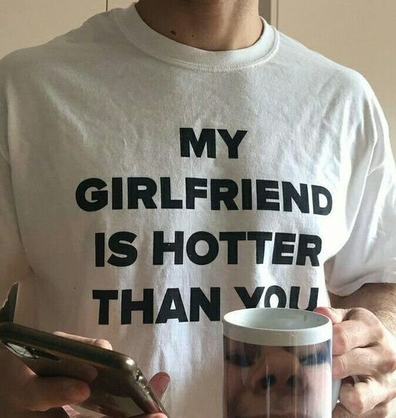 My Girlfriend Is Hotter Than You Tshirt