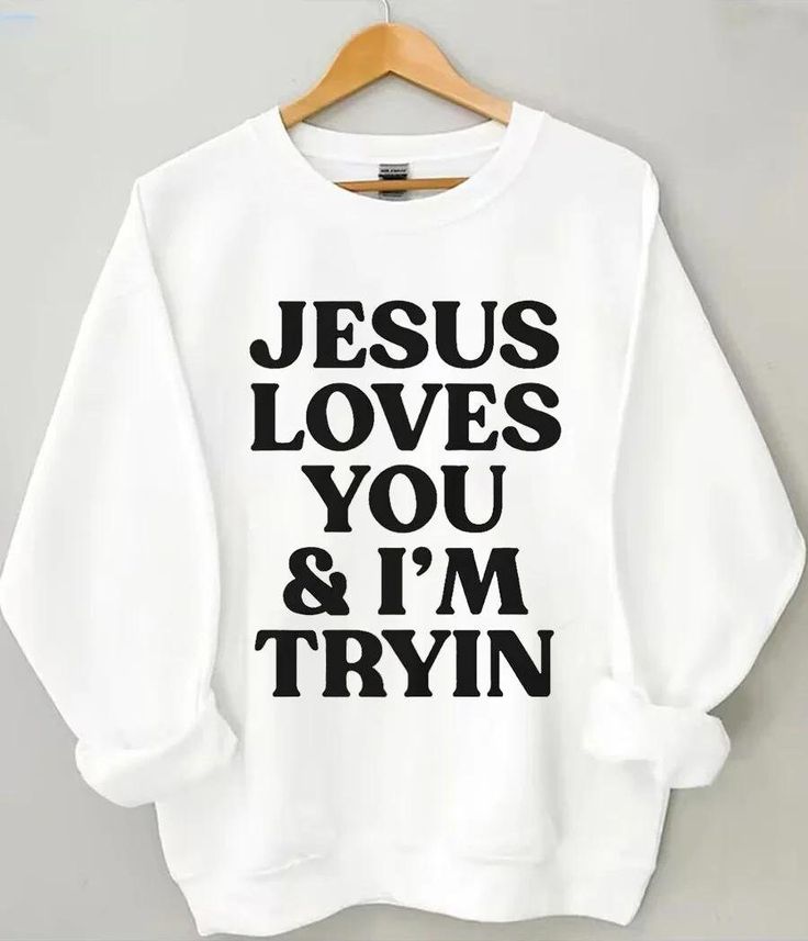 Jesus Loves You i’m Tryin Christian Sweatshirt, Bible Verse Sweatshirt, Aesthetic Christian Sweatshirts, Jesus Sweatshirt, Church Sweatshirt