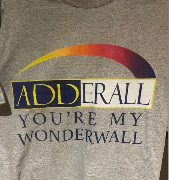 Adderall You’re My Wonderwall Tshirt